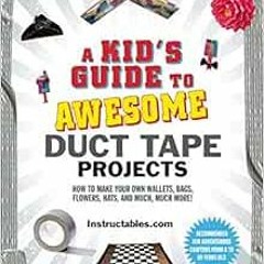 GET KINDLE PDF EBOOK EPUB A Kid's Guide to Awesome Duct Tape Projects: How to Make Yo