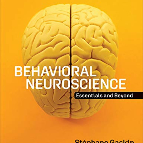 ACCESS EBOOK 🗃️ Behavioral Neuroscience: Essentials and Beyond by  Stéphane Gaskin [