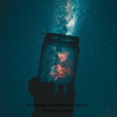 Tiikk Feat Jama - Extremely Far(Voc Version)