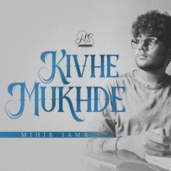 Kivhe Mukhde | Mihir Sama | hemant Shreyash