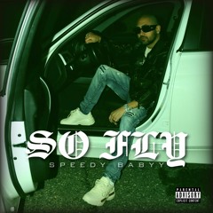 Speedy Babyy - So Fly