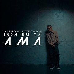 Gilson Furtado - Inda Nu Ta Ama