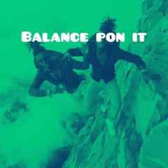 Balance pon it