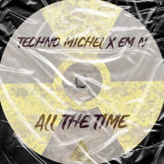 Techno Michel X EM N - ALL THE TIME (Free DL)