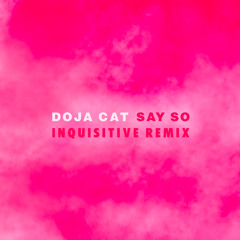 Doja Cat - Say So (Inquisitive Remix)