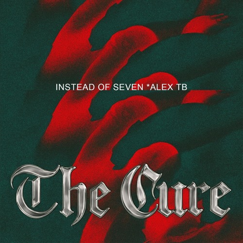 ALEX TB and INSTEAD OF SEVEN - THE CURE [FREE DOWNLOAD]
