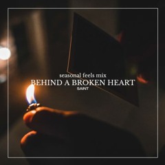 Behind A Broken Heart | Seasonal Feels Mix Vol. 5 (ILLENIUM, Dabin, Blanke, Ray Volpe, MitiS & more)