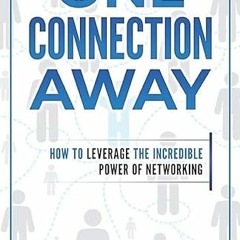 View PDF One Connection Away: How To Leverage The Incredible Power of Networking by  Christian Bonni