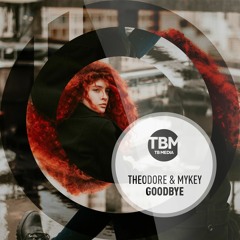 Theodore & Mykey - Goodbye (radio Edit)