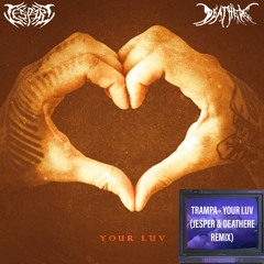 TRAMPA - YOUR LUV (KIZASHI X DEATHERE REMIX)