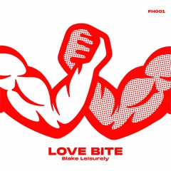 Blake Leisurely - Love Bite EP [Firm Handshakes]