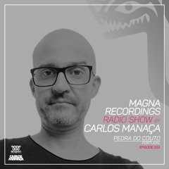 Magna Recordings Radio Show by Carlos Manaça 253 | Pedra Do Couto [Santo Tirso] Portugal