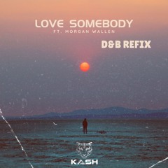 Love Somebody D&B Remix Ft. Morgan Wallen & DJ KASH
