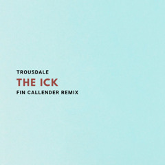 The Ick (Fin Callender Remix)
