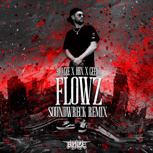 BLAIZE X BBX X GEEKU - FLOWZ (SOUNDWRECK REMIX)