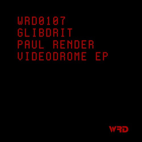 WRD0107 - GLIBDRIT, Paul Render - Videodrome (undr.sn Remix).