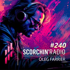 Scorchin’ Radio 240 - Oleg Farrier