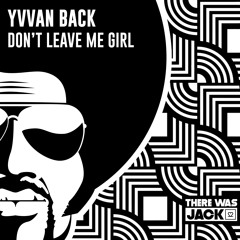 Yvvan Back - Don't Leave Me Girl