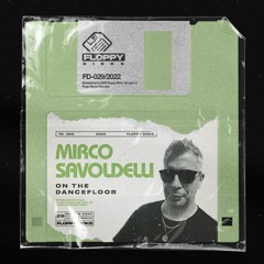 MIRCO SAVOLDELLI - On The Dancefloor [FD029] Floppy Disks / 11th November 2022