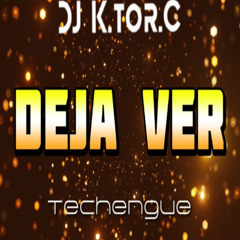 Dj K.tor.C - Deja Ver (Techengue)
