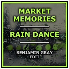 Market Memories - Rain Dance (Benjamin Gray Edit) FREE DOWNLOAD