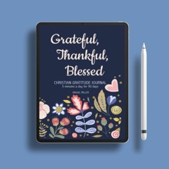 Christian Gratitude Journal: Grateful Thankful Blessed - 5 Minutes a Day, for 90 Days. Liberate