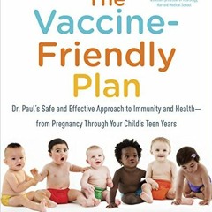 View [PDF EBOOK EPUB KINDLE] The Vaccine-Friendly Plan: Dr. Paul's Safe and Effective