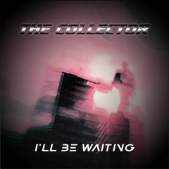 The Collector - I'll Be Waiting (Original Mix)