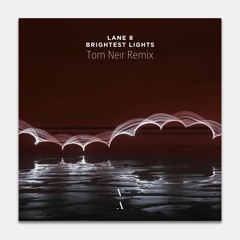 Lane 8 - Brightest Lights (feat. POLIÇA) (Tom Neir Remix)