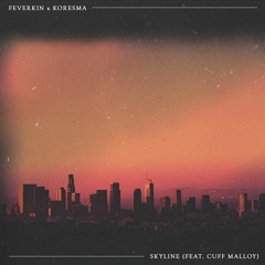 Feverkin & Koresma - Skyline (feat. Cuff Malloy)