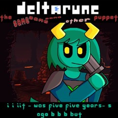 I I IIT - Was Five FIVE Years- S Ago B B B BUT - [Deltarune; The Same Same Same Other Puppet]