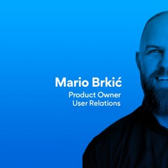 Episode 4 | Mario Brkić - Product Owner for User Relations