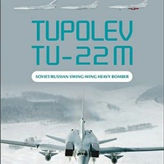 GET PDF 📕 Tupolev Tu-22M: Soviet/Russian Swing-Wing Heavy Bomber by  Yefim Gordon &