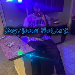 How I been feeling