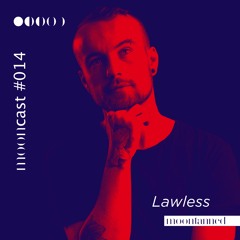 Mooncast #014 - Lawless