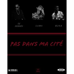 DJ HERMÈS Ft L A M S x K2SA _ Pas Dans Ma Cité