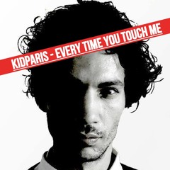 KIDPARIS - Every Time You Touch Me