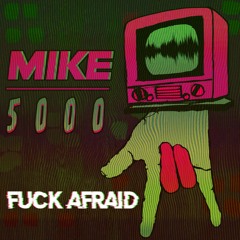 MIKE5000 - Fuck Afraid
