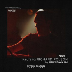 RHYTHM CONTROL BARCELONA MIXES 007: TRIBUTE TO RICHARD POLSON by Unknown DJ