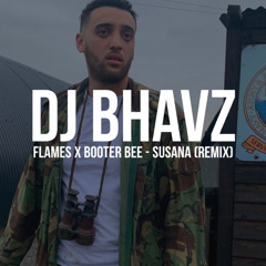 Flames x Booter Bee - Susana (Remix) | DJ Bhavz