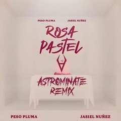 Peso Pluma, Jasiel Nuñez - Rosa Pastel (Astrominate Remix)BUY=FREE DOWNLOAD