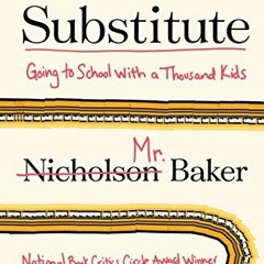 [GET] EPUB KINDLE PDF EBOOK Substitute: Going to School with a Thousand Kids by  Nicholson Baker ✓