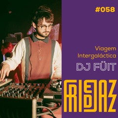 FriedCast 058 - Viagem Intergaláctica by DJ FÜIT
