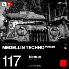 MTP 117 - Medellin Techno Podcast Episodio 117 - Macnius