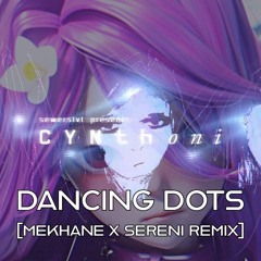 Cynthoni - Dancing Dots[MEKHANE REMIX]