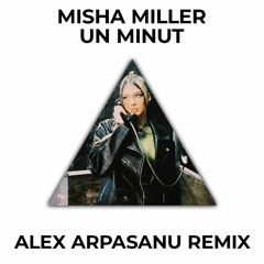 Misha Miller - Un minut (Alex Arpasanu Remix)