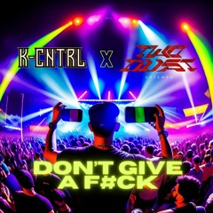 K-Cntrl x Twodust - Don't Give A F#ck