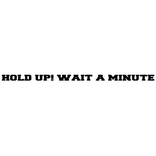 Hold Up! Wait A Minute (Prod. By Makdouble)