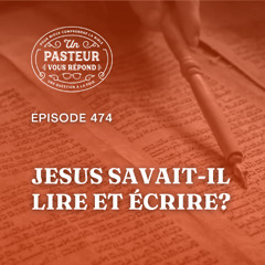 Jesus savait-il lire et écrire? (Épisode 474)