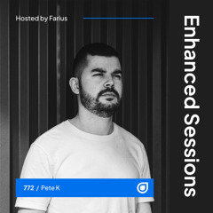 Enhanced Sessions 772 with Pete K - Hosted by Farius